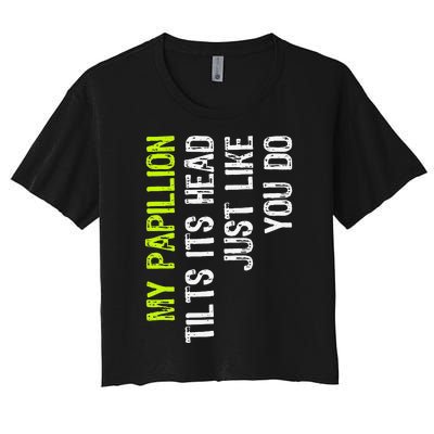 My Papillion Tilts Its Head Just Like You Do Dog Lover Women's Crop Top Tee