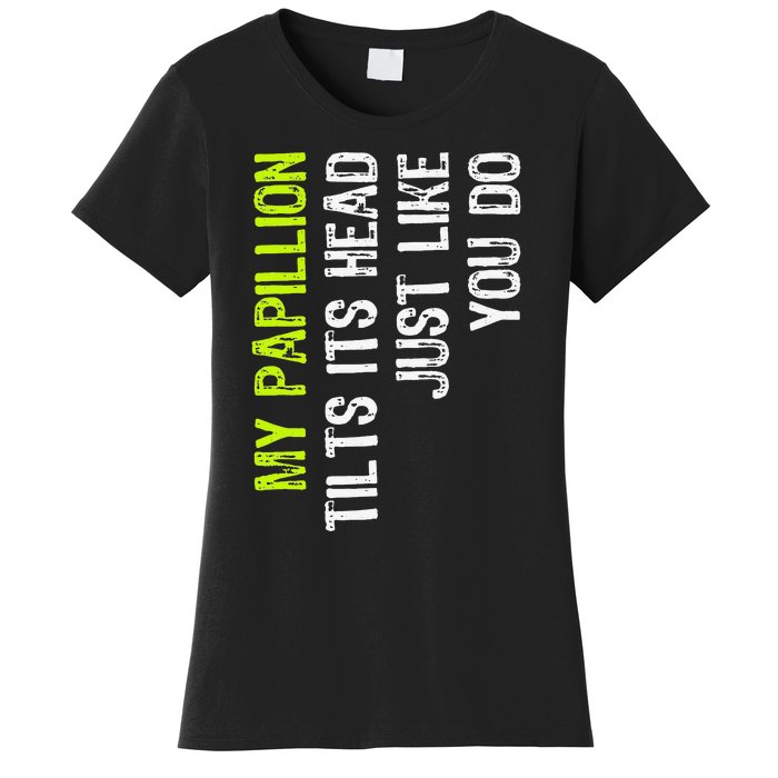 My Papillion Tilts Its Head Just Like You Do Dog Lover Women's T-Shirt