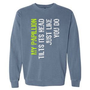 My Papillion Tilts Its Head Just Like You Do Dog Lover Garment-Dyed Sweatshirt