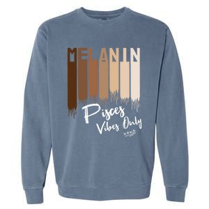 Melanin Pisces Vibes Only Zodiac Sign For Black Funny Gift Garment-Dyed Sweatshirt