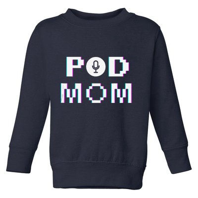 Mom Podcast Women Podcasting Pod Mom Podcast Host Gift Toddler Sweatshirt
