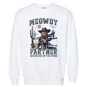 Meowdy Partner Whiskers In The Wind Humor Cool Cowboy Cat Garment-Dyed Sweatshirt