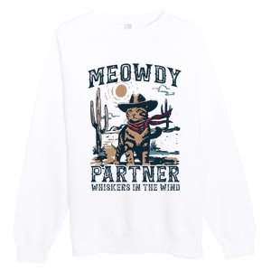 Meowdy Partner Whiskers In The Wind Humor Cool Cowboy Cat Premium Crewneck Sweatshirt