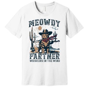 Meowdy Partner Whiskers In The Wind Humor Cool Cowboy Cat Premium T-Shirt