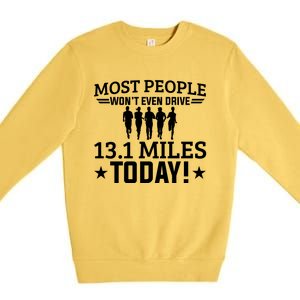 Most People Won't Even Drive 13 1 Miles Half Marathon Gift Premium Crewneck Sweatshirt