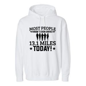 Most People Won't Even Drive 13 1 Miles Half Marathon Gift Garment-Dyed Fleece Hoodie