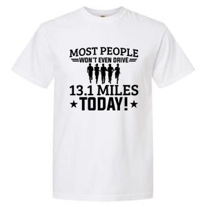 Most People Won't Even Drive 13 1 Miles Half Marathon Gift Garment-Dyed Heavyweight T-Shirt