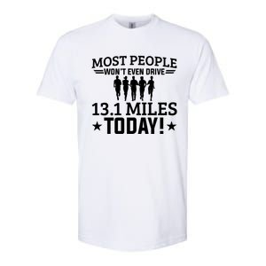 Most People Won't Even Drive 13 1 Miles Half Marathon Gift Softstyle CVC T-Shirt