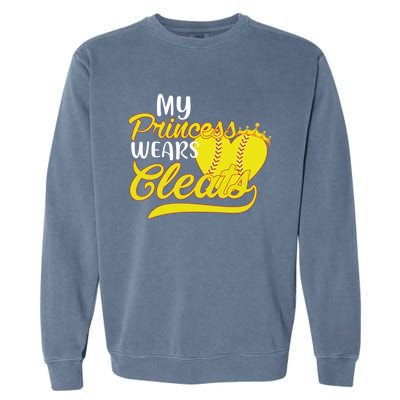 My Princess Wears Cleats Softball Dad Mom Baseball Player Great Gift Garment-Dyed Sweatshirt