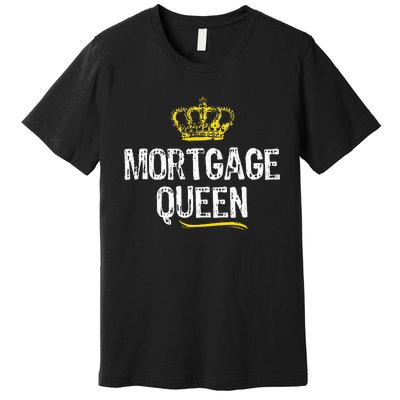 Mortgage Queen Broker Funny Cool Cute Gift Premium T-Shirt