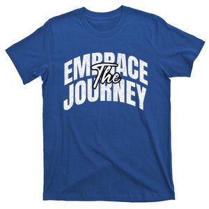 Motivational Quote Embrace The Journey Large Font Gift T-Shirt