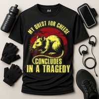 My Quest For Cheese Concludes In A Tragedy Performance Shirt