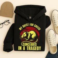 My Quest For Cheese Concludes In A Tragedy Hoodie