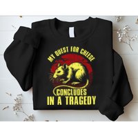 My Quest For Cheese Concludes In A Tragedy Sweatshirt