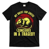 My Quest For Cheese Concludes In A Tragedy T-Shirt