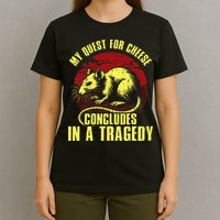 My Quest For Cheese Concludes In A Tragedy T-Shirt