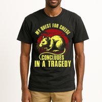 My Quest For Cheese Concludes In A Tragedy Tall T-Shirt