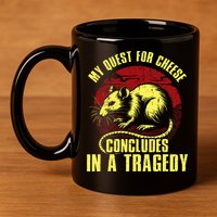 My Quest For Cheese Concludes In A Tragedy 11oz C Handle Ceramic Mug
