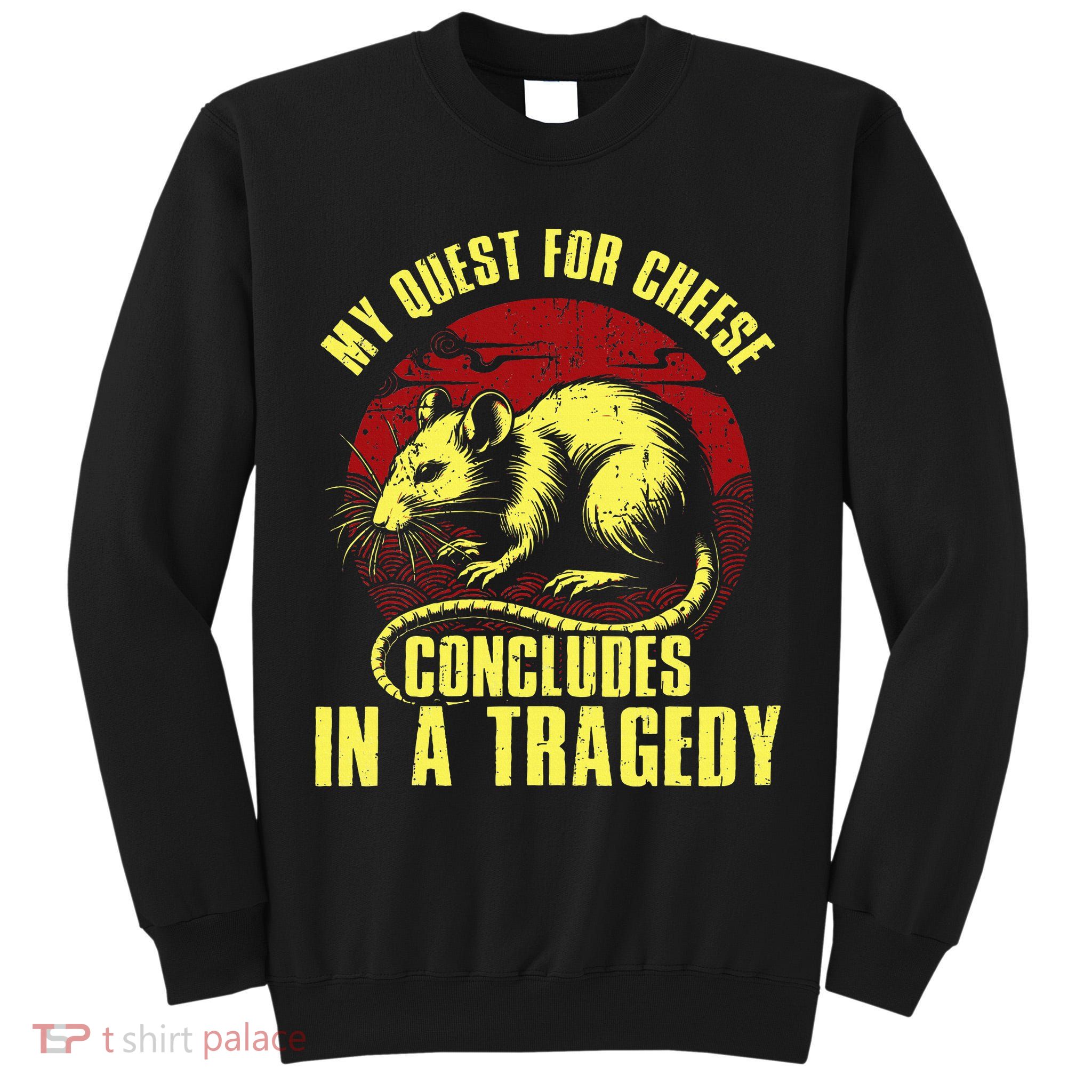 My Quest For Cheese Concludes In A Tragedy Tall Sweatshirt