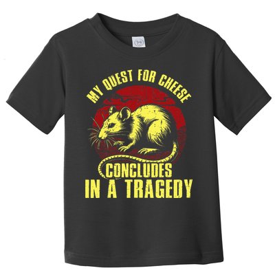 My Quest For Cheese Concludes In A Tragedy Toddler T-Shirt