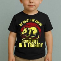 My Quest For Cheese Concludes In A Tragedy Toddler T-Shirt