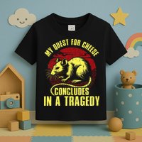 My Quest For Cheese Concludes In A Tragedy Toddler T-Shirt