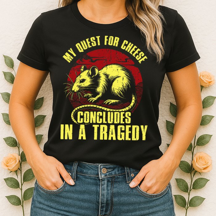 My Quest For Cheese Concludes In A Tragedy Womens T-Shirt