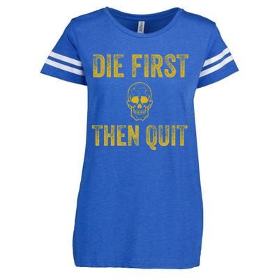 Motivational Quote Funny Gift Die First Then Quit Funny Gift Distressed Skull Gr Enza Ladies Jersey Football T-Shirt