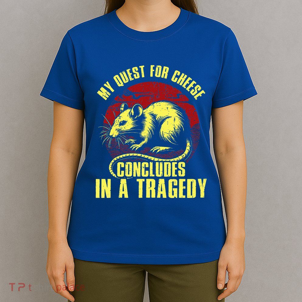 My Quest For Cheese Concludes In A Tragedy Rat T-Shirt