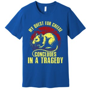 My Quest For Cheese Concludes In A Tragedy Rat Premium T-Shirt