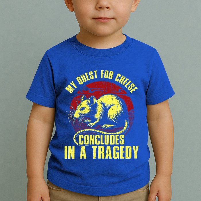 My Quest For Cheese Concludes In A Tragedy Rat Toddler T-Shirt