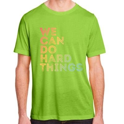 Motivational Quote Gift We Can Do Hard Things Productive Work Cool Gift Adult ChromaSoft Performance T-Shirt