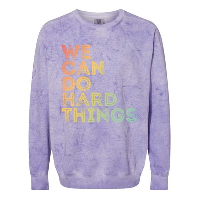 Motivational Quote Gift We Can Do Hard Things Productive Work Cool Gift Colorblast Crewneck Sweatshirt