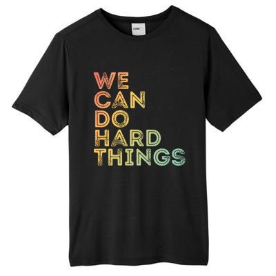 Motivational Quote Gift We Can Do Hard Things Productive Work Cool Gift Tall Fusion ChromaSoft Performance T-Shirt