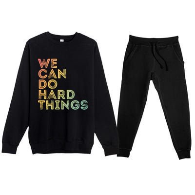 Motivational Quote Gift We Can Do Hard Things Productive Work Cool Gift Premium Crewneck Sweatsuit Set