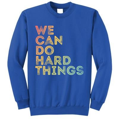 Motivational Quote Gift We Can Do Hard Things Productive Work Cool Gift Sweatshirt