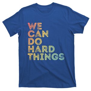 Motivational Quote Gift We Can Do Hard Things Productive Work Cool Gift T-Shirt