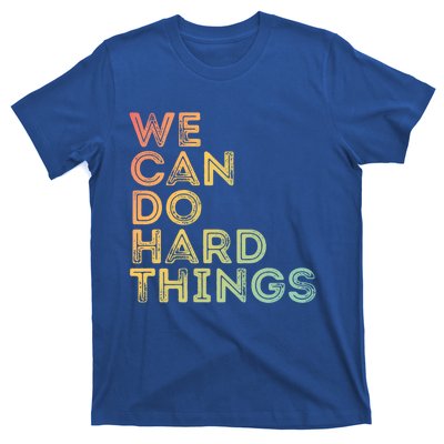 Motivational Quote Gift We Can Do Hard Things Productive Work Cool Gift T-Shirt