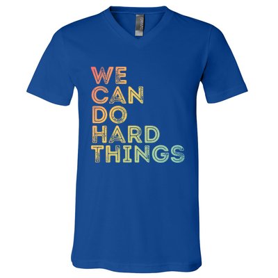 Motivational Quote Gift We Can Do Hard Things Productive Work Cool Gift V-Neck T-Shirt