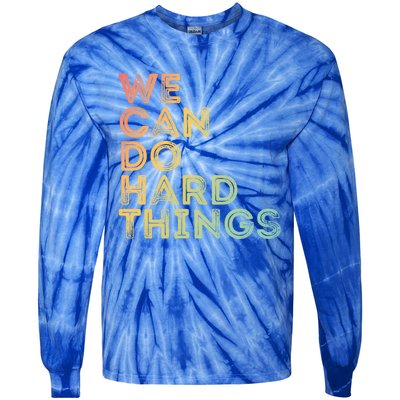 Motivational Quote Gift We Can Do Hard Things Productive Work Cool Gift Tie-Dye Long Sleeve Shirt