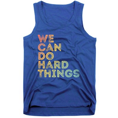 Motivational Quote Gift We Can Do Hard Things Productive Work Cool Gift Tank Top