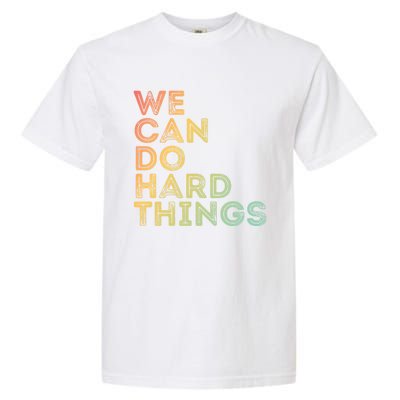 Motivational Quote Gift We Can Do Hard Things Productive Work Cool Gift Garment-Dyed Heavyweight T-Shirt