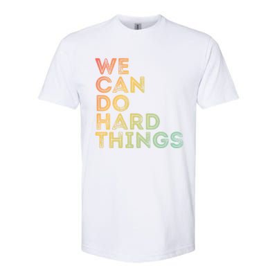 Motivational Quote Gift We Can Do Hard Things Productive Work Cool Gift Softstyle CVC T-Shirt