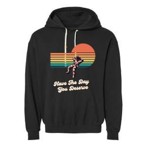 Motivational Quote Have The Day You Deserve Garment-Dyed Fleece Hoodie