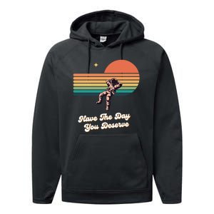 Motivational Quote Have The Day You Deserve Performance Fleece Hoodie