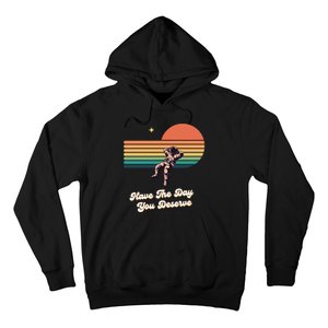 Motivational Quote Have The Day You Deserve Hoodie