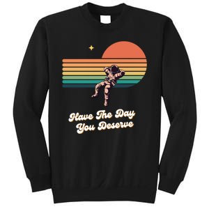 Motivational Quote Have The Day You Deserve Sweatshirt