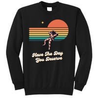 Motivational Quote Have The Day You Deserve Tall Sweatshirt