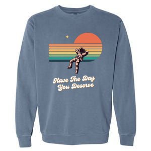 Motivational Quote Have The Day You Deserve Garment-Dyed Sweatshirt