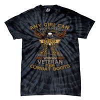 Military Quote It Takes A Women Veteran To Wear Combat Boots Tie-Dye T-Shirt